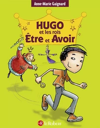 Hugo et les rois Être et Avoir : la méthode intégrale pour ne plus faire de fautes - à partir de 7 ans