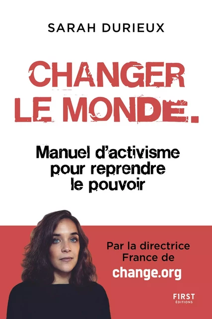 Changer le monde - Manuel d'activisme pour reprendre le pouvoir - Sarah Durieux - edi8