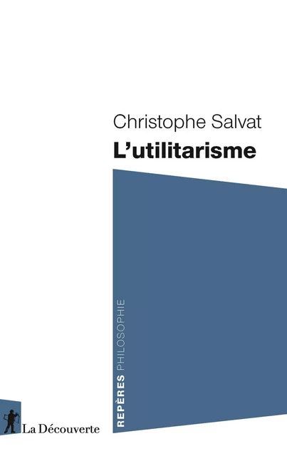 L'utilitarisme - Christophe Salvat - La Découverte