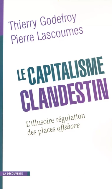 Le capitalisme clandestin - Thierry Godefroy, Pierre Lascoumes - La Découverte