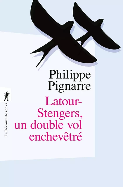 Latour-Stengers, un double-vol enchevêtré - Philippe Pignarre - La Découverte