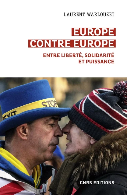 Europe contre Europe. Entre liberté, solidarité et puissance - Laurent Warlouzet - CNRS editions