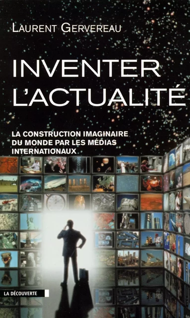 Inventer l'actualité - Laurent Gervereau - La Découverte