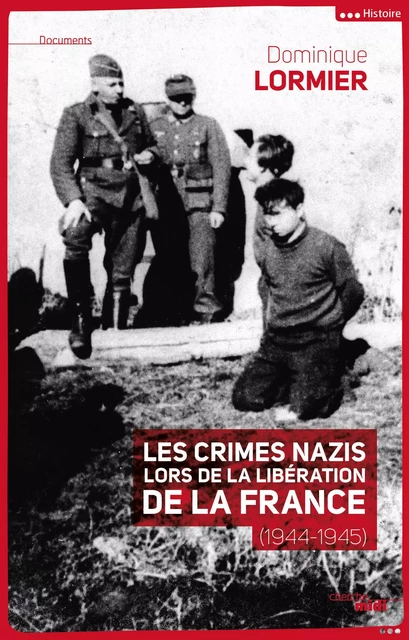 Les crimes nazis lors de la libération de la France (1944-1945) - Dominique Lormier - Cherche Midi