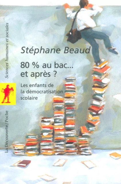 80% au bac... et après ? - Stéphane Beaud - La Découverte