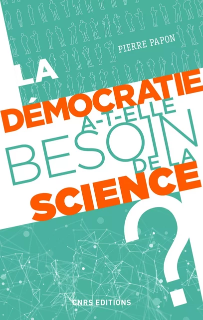 La démocratie a-t-elle besoin de la science ? - Pierre Papon - CNRS editions