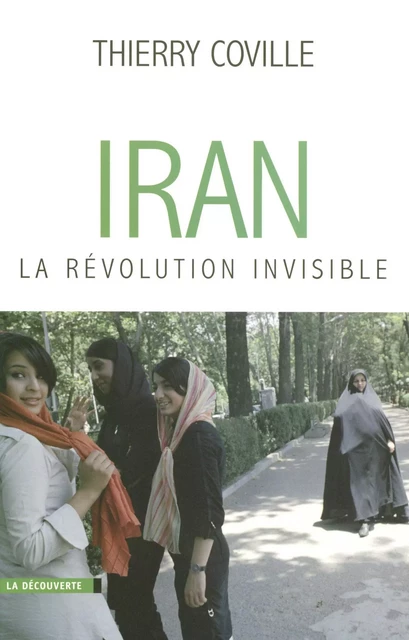 Iran, la révolution invisible - Thierry Coville - La Découverte