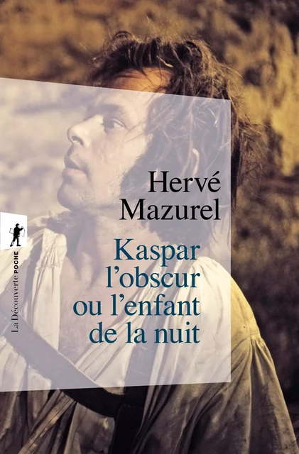 Kaspar l'obscur ou l'enfant de la nuit - Hervé Mazurel - La Découverte