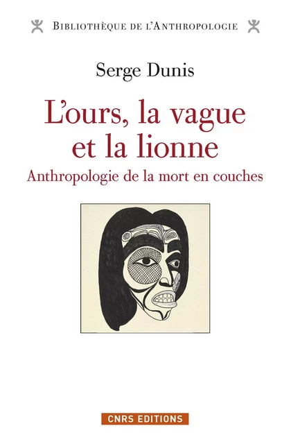 L'ours, la vague et la lionne - Anthropologie de la mort en couches - Serge Dunis - CNRS editions