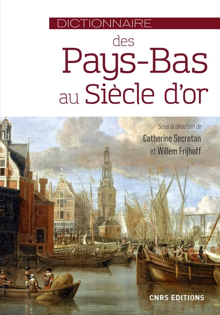 Dictionnaire des Pays-Bas au Siècle d'or - Catherine Secretan, Willem Frijhoff - CNRS editions