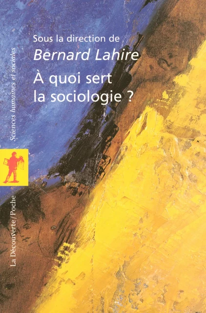 À quoi sert la sociologie ? - Bernard Lahire - La Découverte