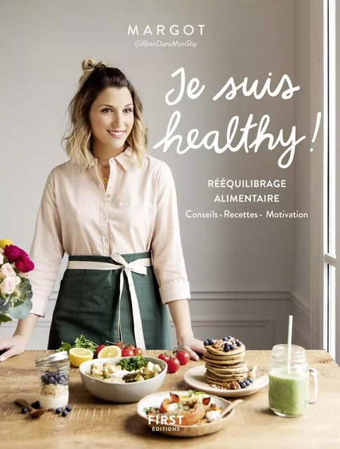 Je suis healthy ! Rééquilibrage alimentaire - conseils - recettes - motivation par Margot de Youmakefashion et Biendansmonslip - Margot Cirou - edi8