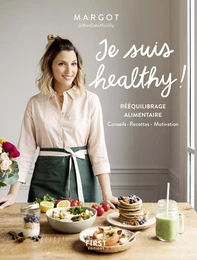 Je suis healthy ! Rééquilibrage alimentaire - conseils - recettes - motivation par Margot de Youmakefashion et Biendansmonslip