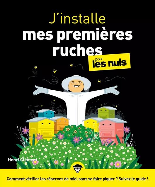 J'installe mes premières ruches pour les Nuls, Gd format: Livre sur l'apiculture, Apprendre à créer une ruche pour abeille, Tous les conseils et les techniques pour développer son premier rucher - Henri Clément - edi8