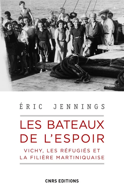 Les bateaux de l'espoir - Vichy, les réfugiés et la filière Martiniquaise - Eric Thomas Jennings - CNRS editions