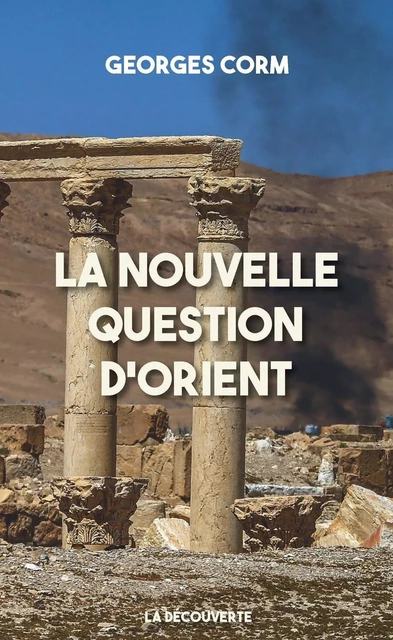 La nouvelle question d'Orient - Georges Corm - La Découverte