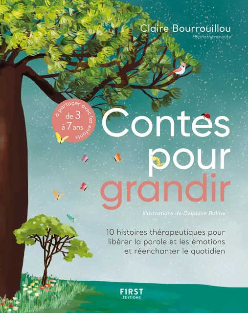 Contes pour grandir : 10 histoires thérapeutiques pour libérer la parole et les émotions et réenchanter le quotidien - à partager avec les enfants de 3 à 7 ans. - Claire Bourrouillou - edi8