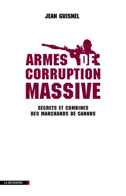 Armes de corruption massive - Jean Guisnel - La Découverte