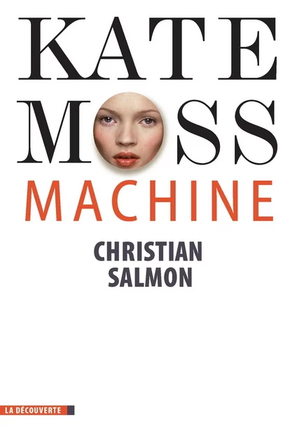 Kate Moss Machine - Christian Salmon - La Découverte