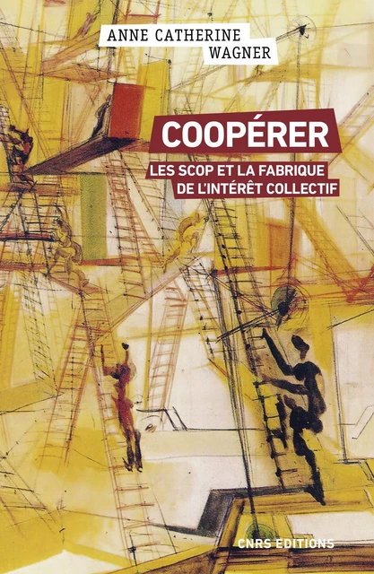 Coopérer - Les scops et la fabrique de l'intérêt collectif - Anne-Catherine Wagner - CNRS editions