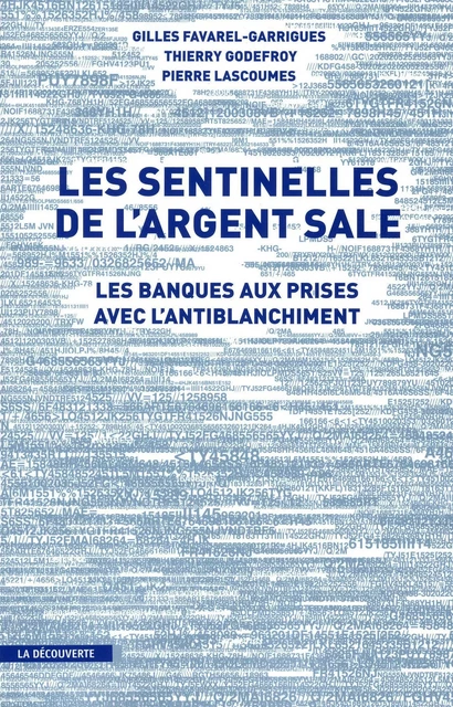 Les sentinelles de l'argent sale - Gilles Favarel-Garrigues, Thierry Godefroy, Pierre Lascoumes - La Découverte