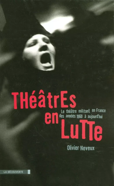 Théâtres en lutte - Olivier Neveux - La Découverte