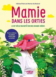 Mamie dans les orties - Le xxe siècle raconté par nos grands-mères