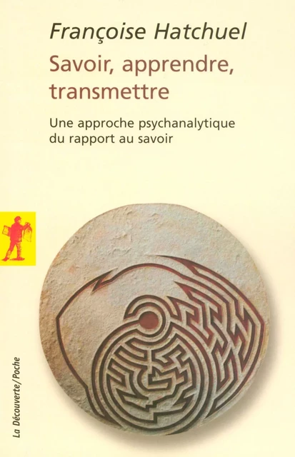 Savoir, apprendre, transmettre - Françoise Hatchuel - La Découverte