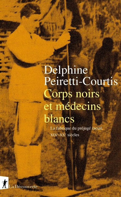 Corps noirs et médecins blancs - Delphine Peiretti-Courtis - La Découverte