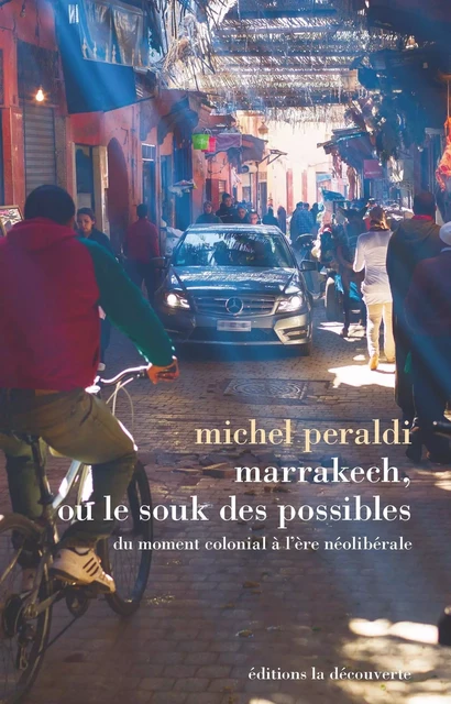 Marrakech, ou le souk des possibles - Michel Peraldi - La Découverte