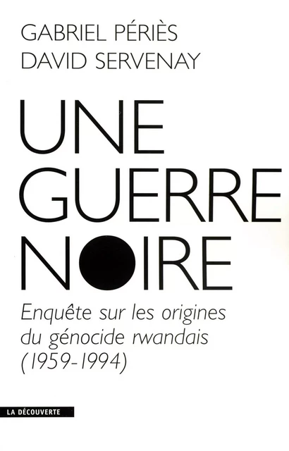 Une guerre noire - David Servenay, Gabriel Peries - LA DECOUVERTE