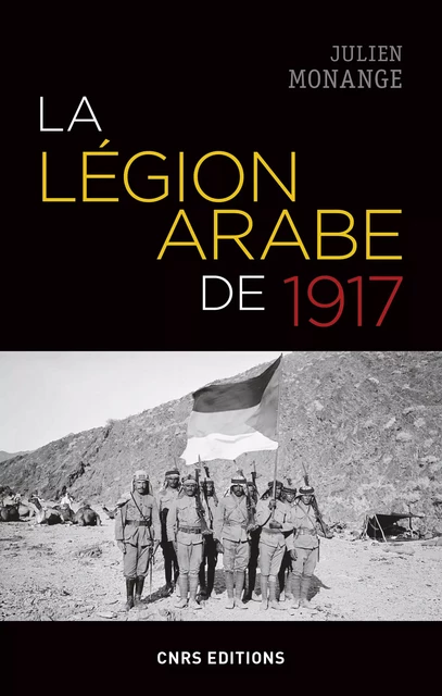 La légion arabe de 1917 - Julien Monange - CNRS editions