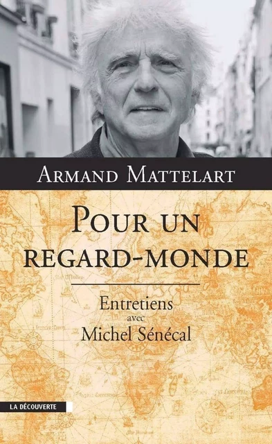 Pour un regard-monde - Armand Mattelart, Michel Senecal - La Découverte