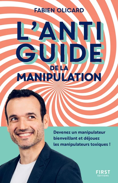 L'antiguide de la manipulation : Devenez un manipulateur bienveillant et déjouez les manipulateurs toxiques ! - Fabien Olicard - edi8