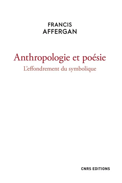 Anthropologie et poésie. L'effondrement du symbolique - Françis Affergan - CNRS editions