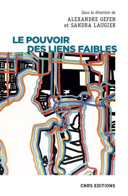 Le pouvoir des liens faibles - Alexandre Gefen, Sandra Laugier - CNRS editions