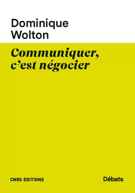 Communiquer, c'est négocier - Dominique Wolton - CNRS editions