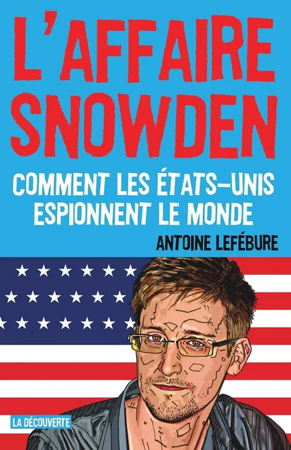 L'affaire Snowden - Antoine Lefebure - La Découverte