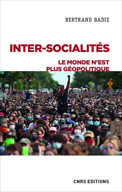 Inter-socialités. Le monde n'est plus géopolitique - Bertrand Badie - CNRS editions