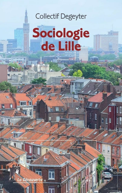 Sociologie de Lille - Antonio Delfini, Fabien Dessage,  Collectif Degeyter - Sociologie de Lille - La Découverte