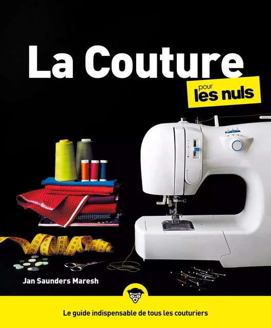 La couture pour les Nuls, grand format, 2e éd. Livre de couture, apprendre à coudre pour les débutants, créez vos propres patrons de couture et devenez une petite main chevronnée - Janice Saunders Maresh - edi8