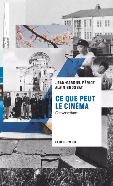 Ce que peut le cinéma - Jean-Gabriel Périot, Alain Brossat - La Découverte