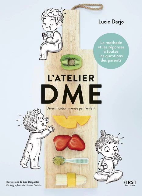 L'atelier DME - Diversification alimentaire menée par l'enfant - La méthode et les réponses à toutes les questions des parents - Lucie Darjo - edi8