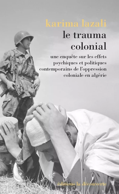 Le trauma colonial - Karima Lazali - La Découverte