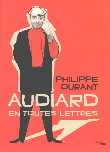 Audiard en toutes lettres - Philippe Durant - Cherche Midi