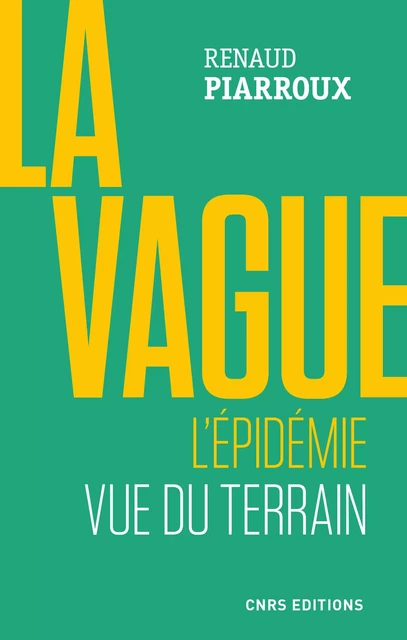 La vague. L'épidémie vue du terrain - Renaud Piarroux - CNRS editions