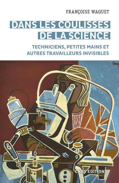 Dans les coulisses de la science - Techniciens, petites mains et autres travailleurs invisibles - Françoise Waquet - CNRS editions