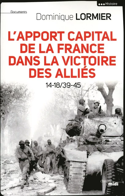 L'apport capital de la France dans la victoire des alliés 14-18/40-45 - Dominique Lormier - Cherche Midi