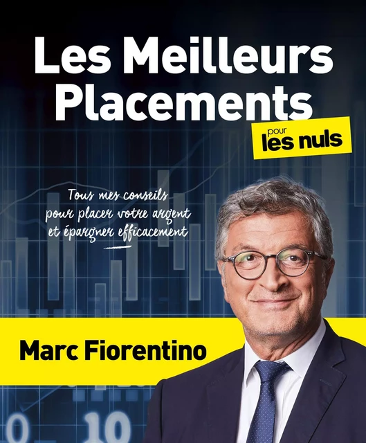 Les meilleurs placements pour les Nuls : Livre de business, Mieux gérer son argent grâce aux techniques de placements financiers, Choisir les meilleurs placements pour faire fructifier son patrimoine - Marc Fiorentino - edi8