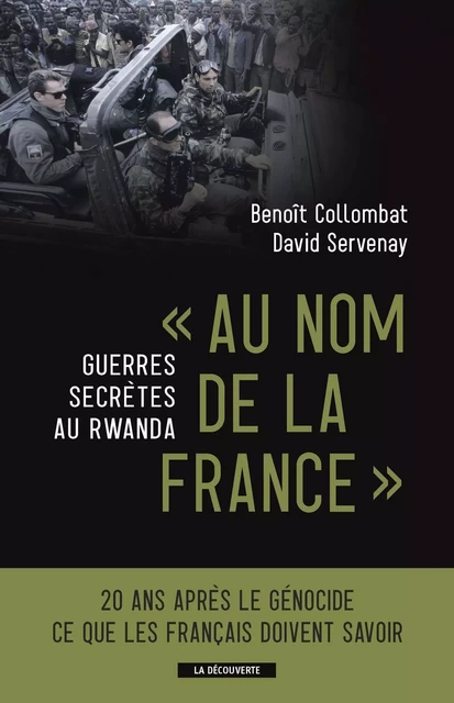 Au nom de la France. Guerres secrètes au Rwanda - Benoît Collombat, David Servenay - La Découverte